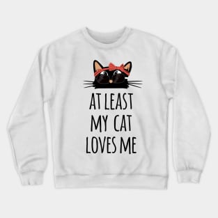 At least my cat loves me cute and funny black cat mom wearing sunglasses Crewneck Sweatshirt